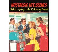 Nostalgic Life Scenes Adult Grayscale Coloring Book: 50 detailed images for Adult Relaxation and Stress Relief