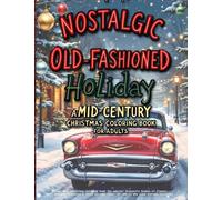 Nostalgic Old-Fashioned Holiday: Inside this Christmas coloring book for adults: Grayscale Scenes of Classic Cars, Antique Ornaments & 1950s Holiday Cheer for Adults Who Love Vintage Christmas
