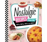 Nostalgic Recipes from the 50's, 60's, 70's and 80's (Copertina rigida)