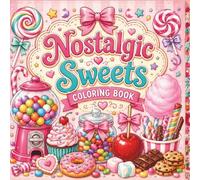 Nostalgic Sweets Coloring Book: A Cute and Whimsical Candy & Dessert Coloring Adventure for Adults and Seniors