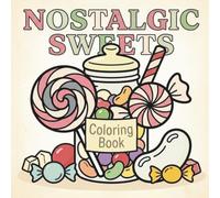 Nostalgic Sweets Coloring Book: Vintage Candy, Donuts, Cakes, Cookies, Ice Cream, Cupcakes, and Sweet Treats for Teens & Adults