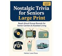 Nostalgic Trivia for Seniors Large Print: Read-aloud group rounds for senior centers and assisted living, with facilitator scripts, mixed difficulty, and memory-sparking prompts