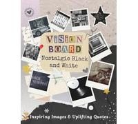 Nostalgic Vision Board Black and White: Over 500 Cut-Out Images for Collage, Journaling and Creative Planning, One-Sided Pages, Inspirational Quotes