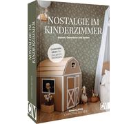 Nostalgie im Kinderzimmer: Basteln, Dekorieren und Spielen. Liebevolle Ideen für das ganze Basteljahr
