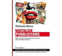 Nostalgie pubblicitarie. Miti, valori e ideologie del passato nel