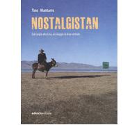 Nostalgistan. Dal Caspio alla Cina, un viaggio in Asia centrale - Mantarro Tino