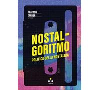 Nostalgoritmo. Politica della nostalgia