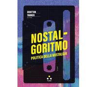 Nostalgoritmo. Politica della nostalgia [Paperback] [Sep 04, 2024] Tanner, Graft