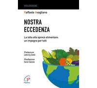 Nostra eccedenza. La lotta allo spreco alimentare: un impegno per tutti