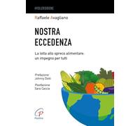 Nostra eccedenza. La lotta allo spreco alimentare: un impegno per tutti