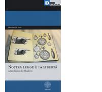 NOSTRA LEGGE È LA LIBERTÀ di MASSIMO LA TORRE - DeriveApprodi, 2017