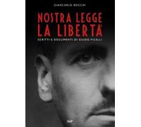 Nostra legge la libertà. Documenti di Guido Picelli sul carcere e sul confino. Nuova ediz.