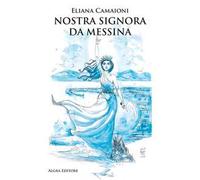 Libri Eliana Camaioni - Nostra Signora Da Messina