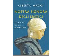 Nostra Signora degli eretici. Storia di Maria di Nazaret