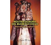 Nostra Signora del Buon Successo. Manuale di preghiera