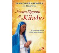Nostra Signora di Kibeho. Dal cuore dell'Africa Maria parla al mondo