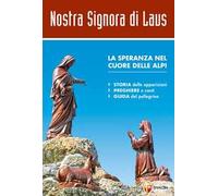 Nostra signora di Laus. La speranza nel cuore delle Alpi