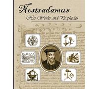 Nostradamus: His Works and Prophecies - Nostradamus Michel