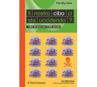 NOSTRO CIBO CI STA UCCIDENDO? LIBRI DI BASE PER IL XXI SECOLO (IL) - 2022