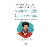 Nostro figlio Carlo Acutis. La scuola di fede del santo di internet