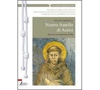 Nostro fratello di Assisi. Storia di un'esperienza di Dio