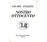 Nostro Ottocento - Angelini Cesare