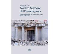 Nostro signore dell'emergenza. Dispacci dall'Italia dei disastri sulle tracce di Guido Bertolaso