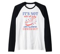 Not 4th of July Until My Wiener Comes Out - Funny Hotdog Tee Maglia con Maniche Raglan
