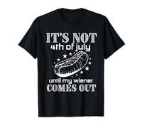 Not 4th of July Until My Wiener Comes Out - Funny Hotdog Tee Maglietta