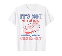 Not 4th of July Until My Wiener Comes Out - Funny Hotdog Tee Maglietta