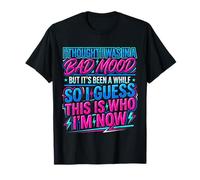 Not A Bad Mood Guess Who I Am Now - Maglietta