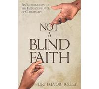 Not a Blind Faith: An Introduction to the Evidence in Favor of Christianity