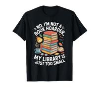 Not A Book Hoarder, My Library Is Just Too Small - Maglietta