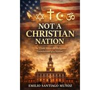 Not a Christian Nation: The Truth About the Religious Foundations of a Nation