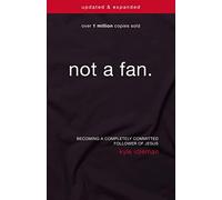 Not a fan: becoming a completely committed follower of jesus - Idleman Kyle
