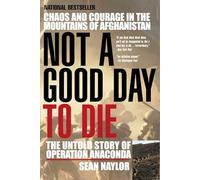Not a Good Day to Die: The Untold Story of Operation Anaconda