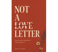 Not A Love Letter: Poems on Love, Heartbreak, and Starting Over