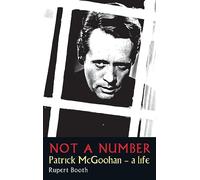Not a Number : Patrick McGoohan - A Life: Patrick Rupert Booth Mcgoohan - a Life