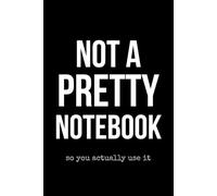 Not a Pretty Notebook - A Simple Journal You’ll Actually Use: Minimalist Lined Pages for Notes, Ideas, Daily Writing and Overthinking Minds