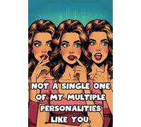 Not A Single One Of My Multiple Personalities Like You.: 108 Lined Page Notebook, Journal, Diary, Colorful, Fun Sarcastic Gift, 6x9 Inches
