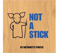 Not A Stick by Antoinette Portis (25-Jun-2009) Paperback