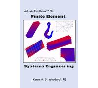 Not-A-Textbook On: FINITE ELEMENT SYSTEMS ENGINEERING