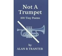 Not A Trumpet: 100 Tiny Poems