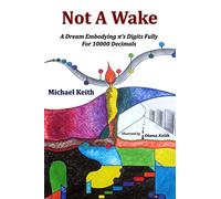 Not A Wake: A dream embodying (pi)'s digits fully for 10000 decimals