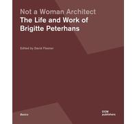 Not a Woman Architect. The Life and Work of Brigitte Peterhans