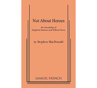 Not About Heroes: The Friendship Siegfried Sassoon and Wilfred Owen