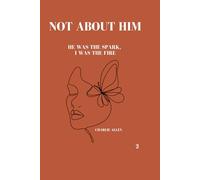 Not about him: He was the spark, I was the fire.