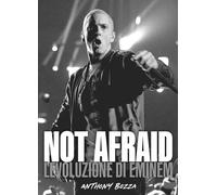 Not afraid. L'evoluzione di Eminem - Bozza Anthony