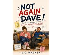 Not Again Dave!: One Woman's Guide To Loving Him Anyway (Most of The Time)