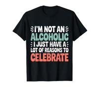 Not Alcoholic Just Many Reasons To Celebrate |- Maglietta